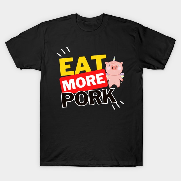 Eat More Pork - A Funny Animal Lover Design T-Shirt by rumsport